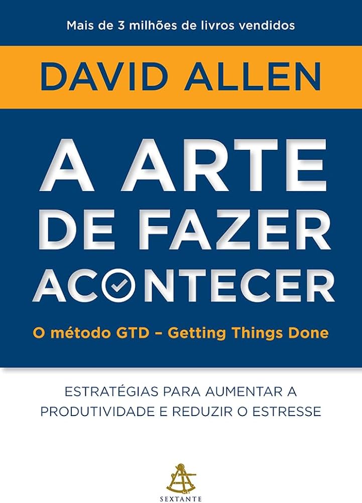 “A arte de fazer acontecer: o método GTD” - David Allen 